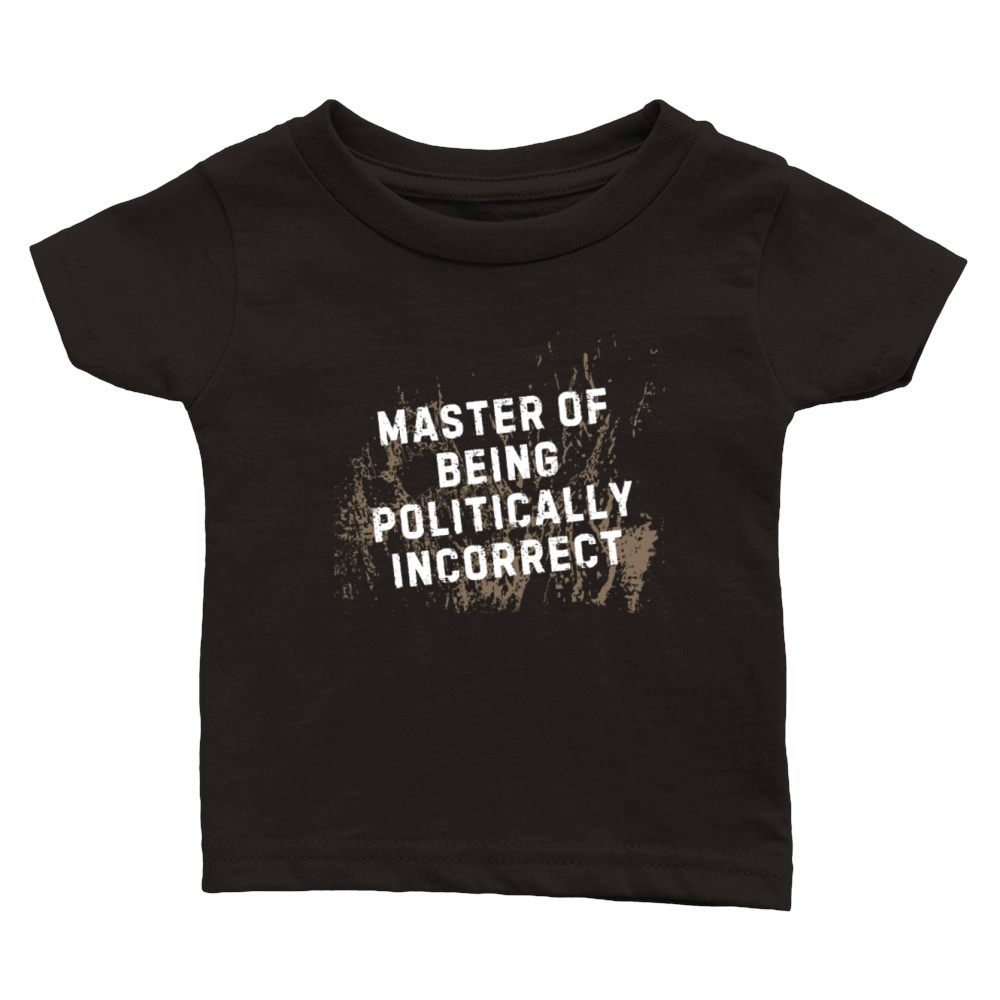 Master of Being Politically Incorrect Classic Baby Crewneck T-shirt