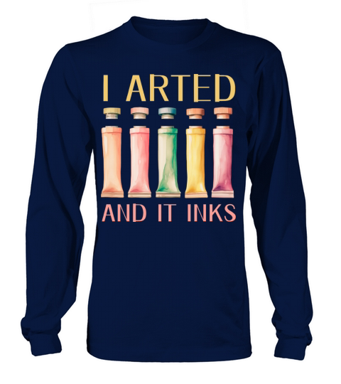 I Arted - Funny Artist Pun Long sleeved Unisex