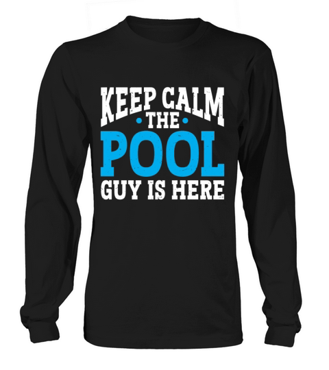 Pool Cleaner Keep Calm The Pool Guy Is Here Long sleeved Unisex