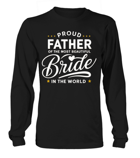 Proud father of the most beautiful bride in the world Long sleeved Unisex