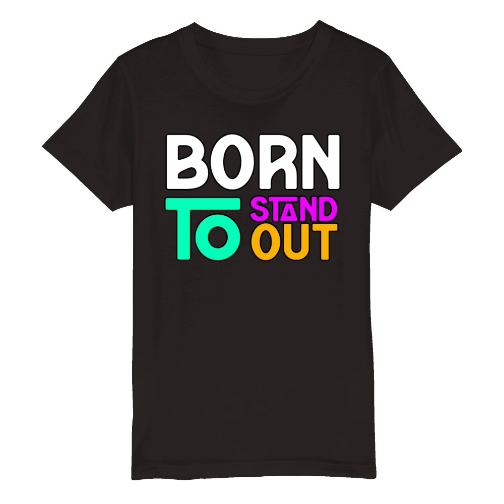 BORN TO STAND OUT TSHIRT SHIRT Organic Kids Crewneck T-shirt