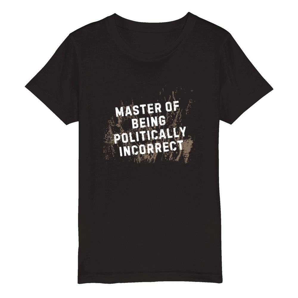 Master of Being Politically Incorrect Organic Kids Crewneck T-shirt