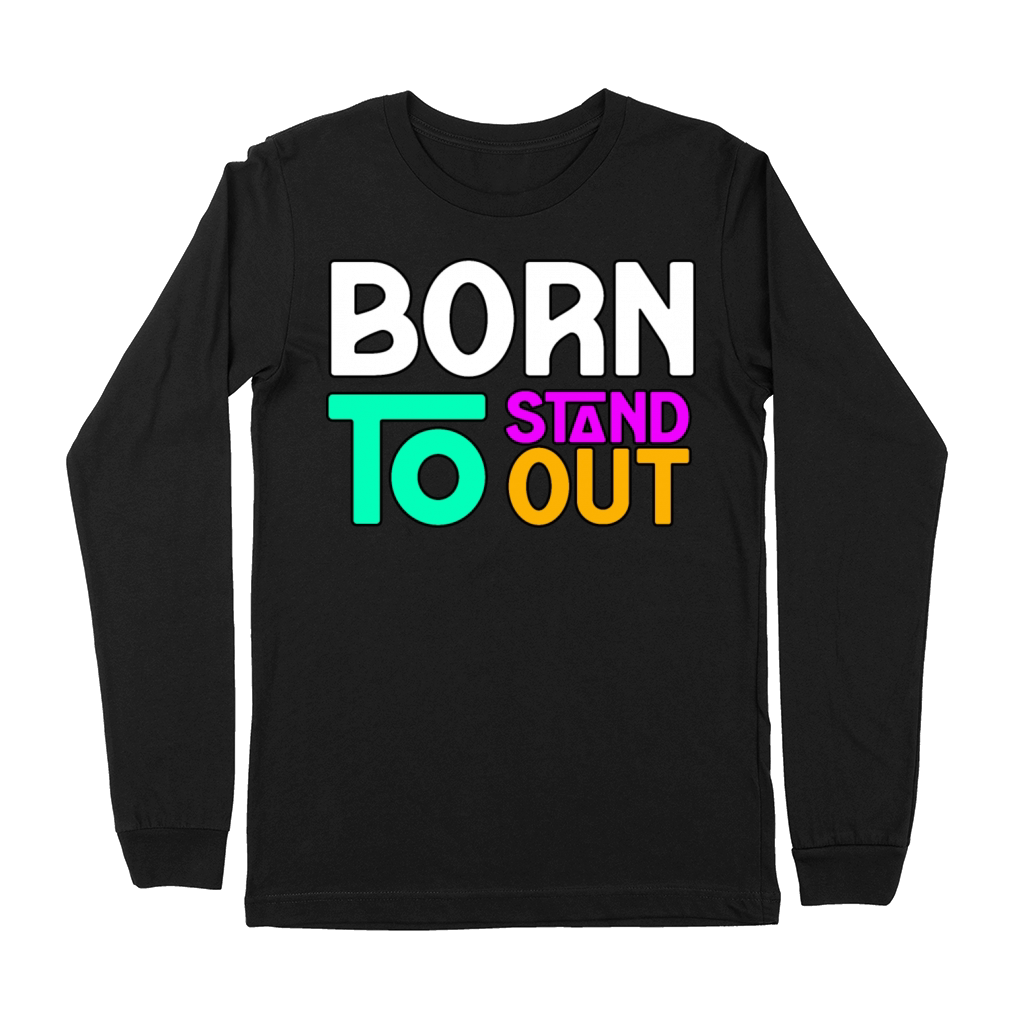 BORN TO STAND OUT TSHIRT SHIRT Premium Long Sleeve