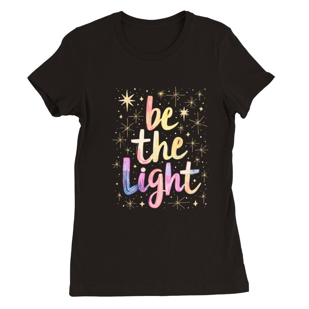 Be The Light - Christian Inspirational Quote Premium Womens Crewneck T-shirt