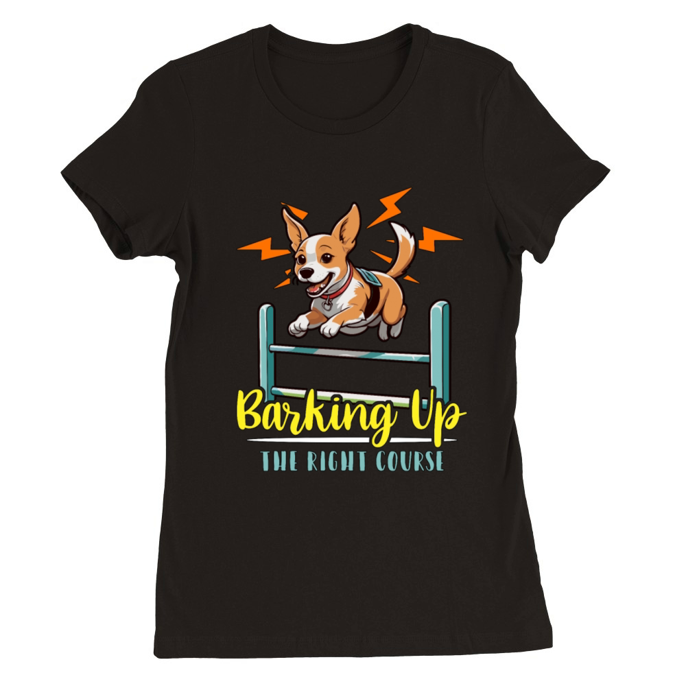 Dog Agility Training Barking Up The Animal Lover Premium Womens Crewneck T-shirt