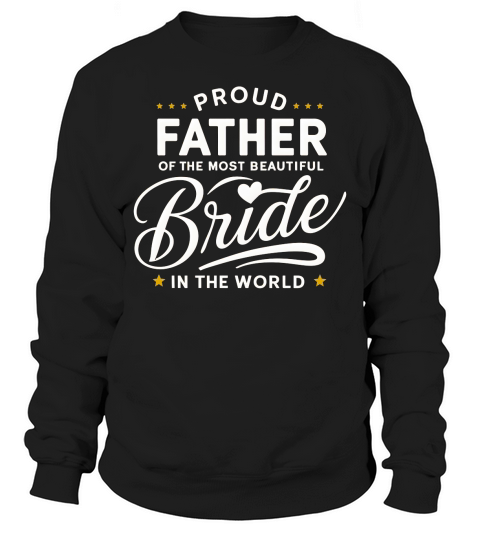 Proud father of the most beautiful bride in the world Sweatshirt Unisex