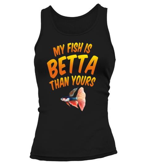 My Fish Is Betta Than Yours Siamese Fishkeeping Tank top Woman