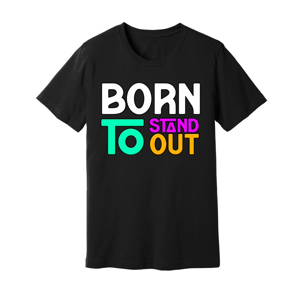 BORN TO STAND OUT TSHIRT SHIRT Unisex Jersey Tee