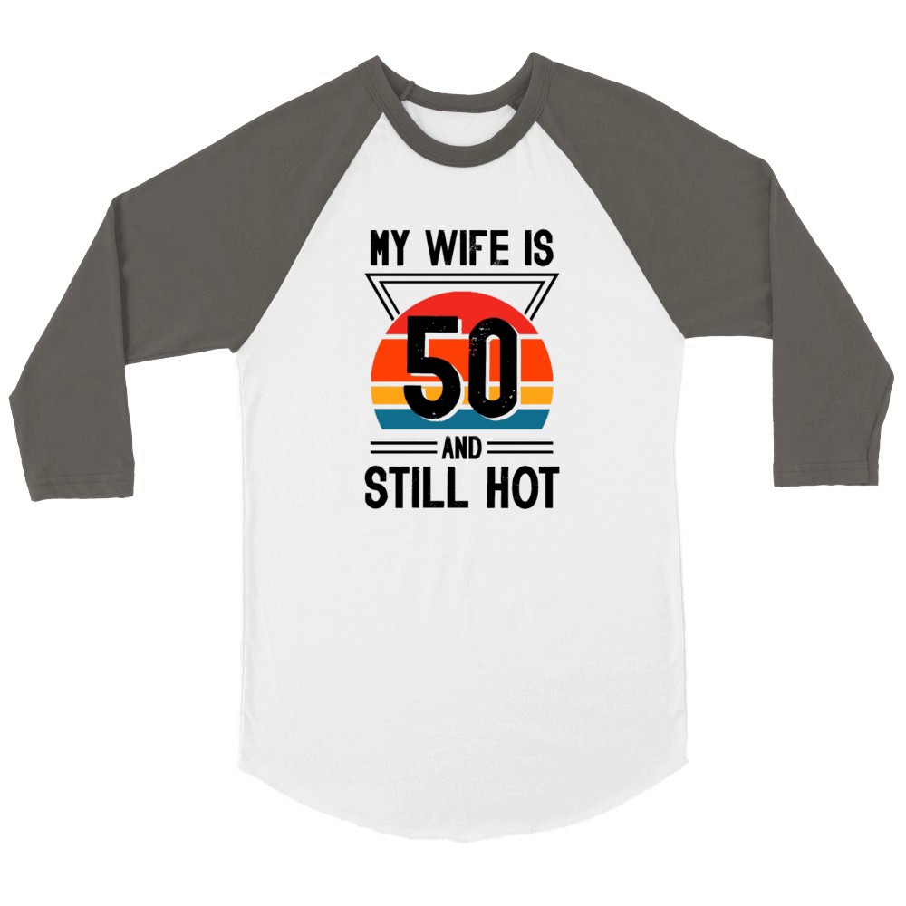 My Wife is 50 Still Smoking Hot Funny 50th Unisex ¾ sleeve Raglan T-shirt
