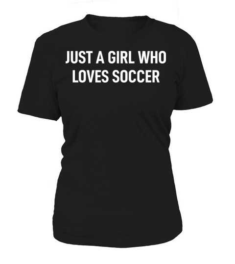 Just A Girl Who Loves Soccer Women's T-Shirt
