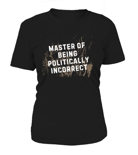 Master of Being Politically Incorrect Women's T-Shirt