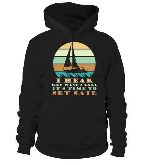 Sailing I HEAR KEY WESTS CALL TIME TO SET SAIL Hoodie Unisex