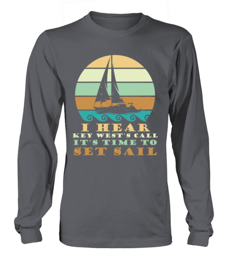Sailing I HEAR KEY WESTS CALL TIME TO SET SAIL Long sleeved Unisex
