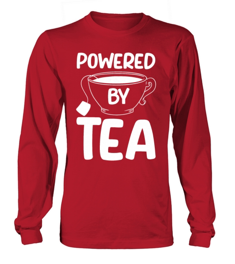 Tea Lover Tea Drinker Quotes Powered By Tea Long sleeved Unisex