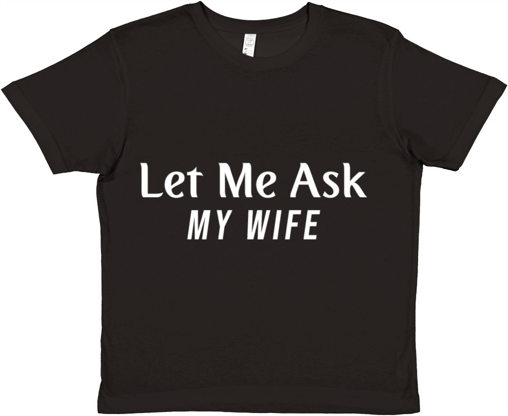 Let Me Ask My Wife Premium Kids Crewneck T-shirt