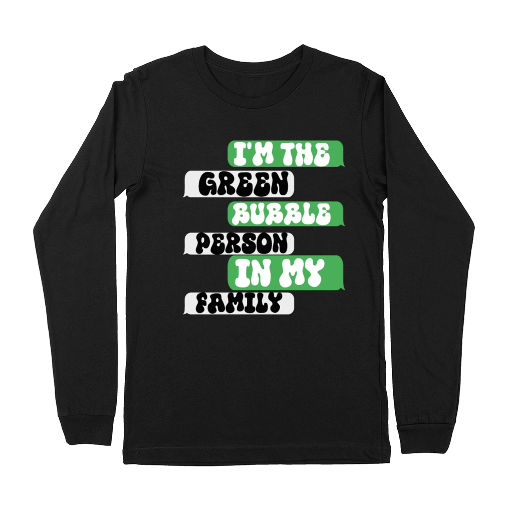 Im The Green Bubble Person In My Family Premium Long Sleeve