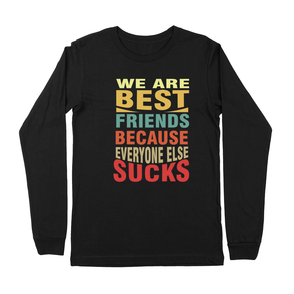 We are best friends because everyone else sucks 02 Premium Long Sleeve