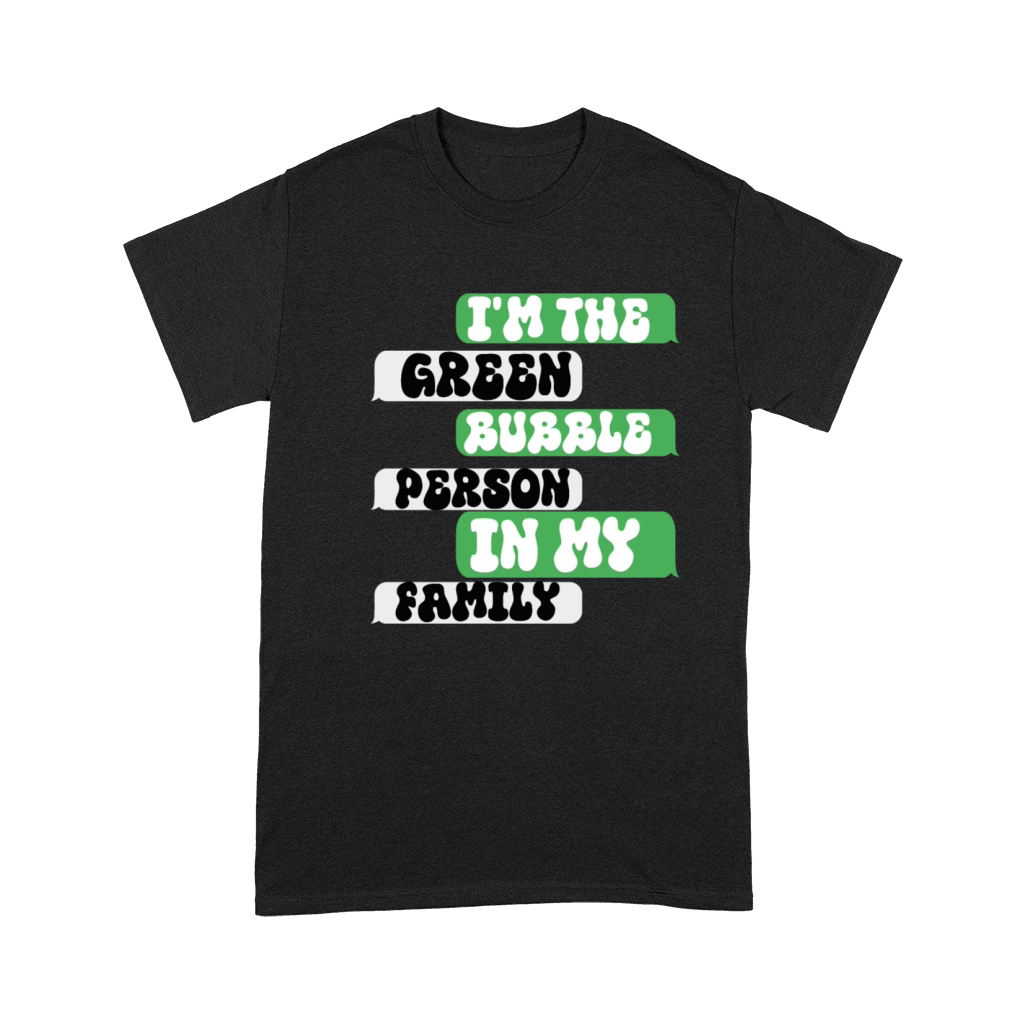 Im The Green Bubble Person In My Family Premium T-shirt