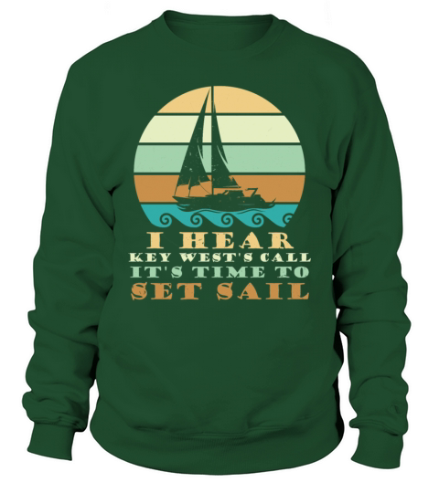 Sailing I HEAR KEY WESTS CALL TIME TO SET SAIL Sweatshirt Unisex