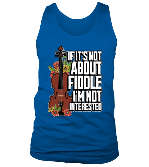 Fiddle If Its Not About Fiddle Musical Instrument Tank Top Unisex