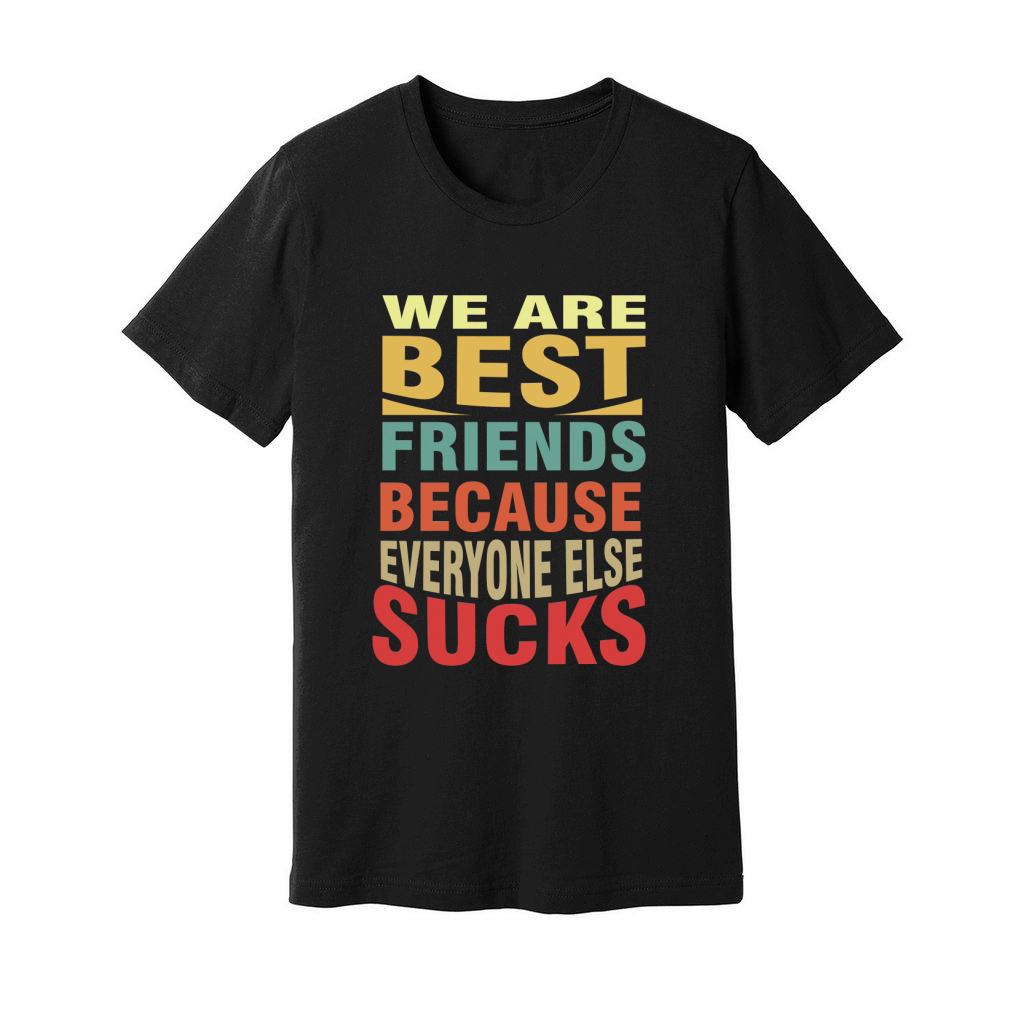We are best friends because everyone else sucks 02 Unisex Jersey Tee