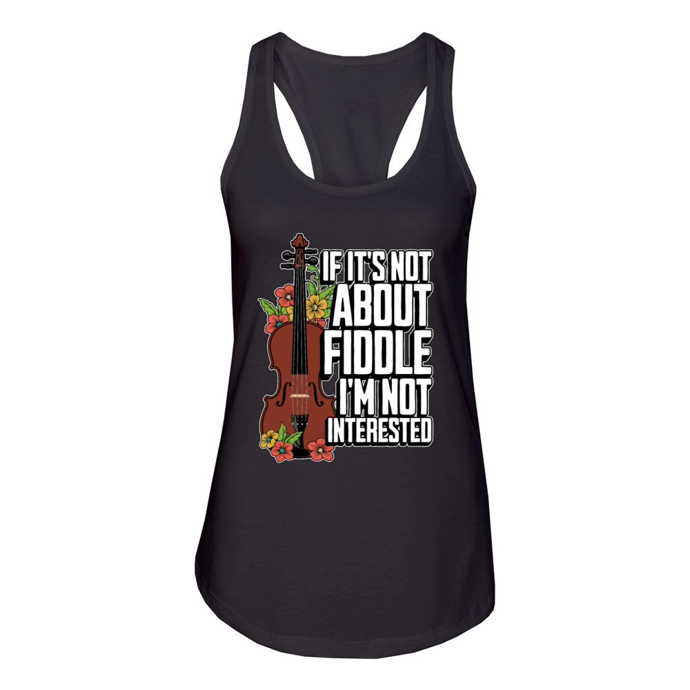 Fiddle If Its Not About Fiddle Musical Instrument Women's Racerback Tank