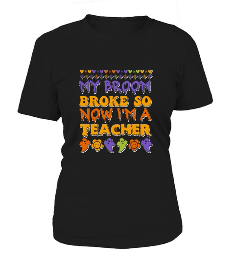 my broom broke so now im a teacher . halloween typography 02 Women's T-Shirt