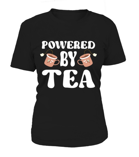 Tea Lover Tea Drinker Quotes Powered By Tea Women's T-Shirt