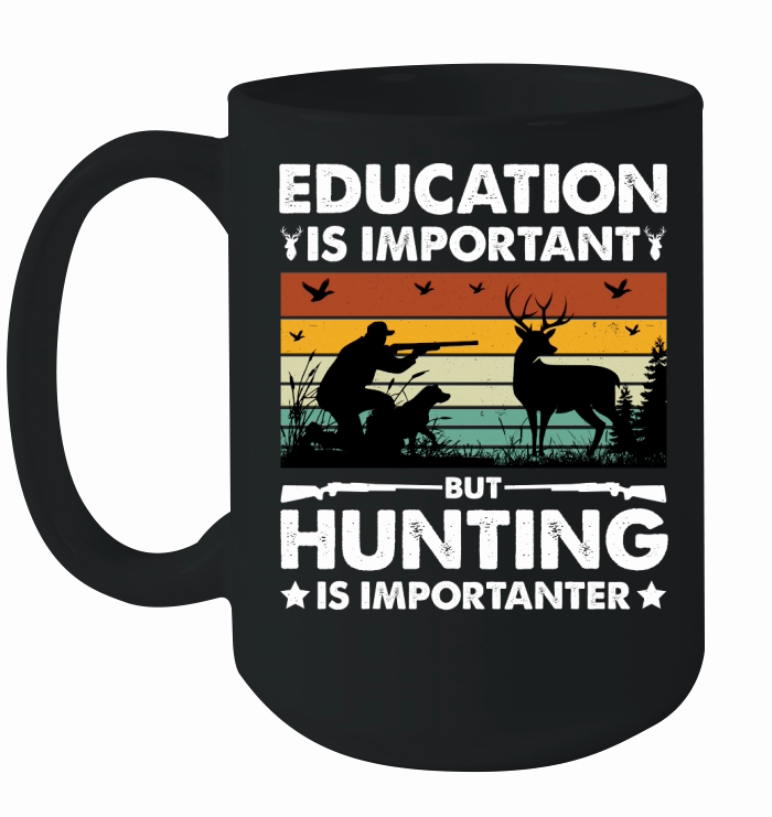 Education Is Important But Hunting Is Importanter Ceramic Mug