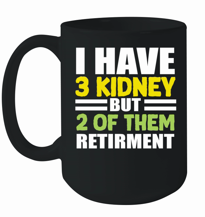 I have 3 kidney but 2 Of Them Retirment Ceramic Mug