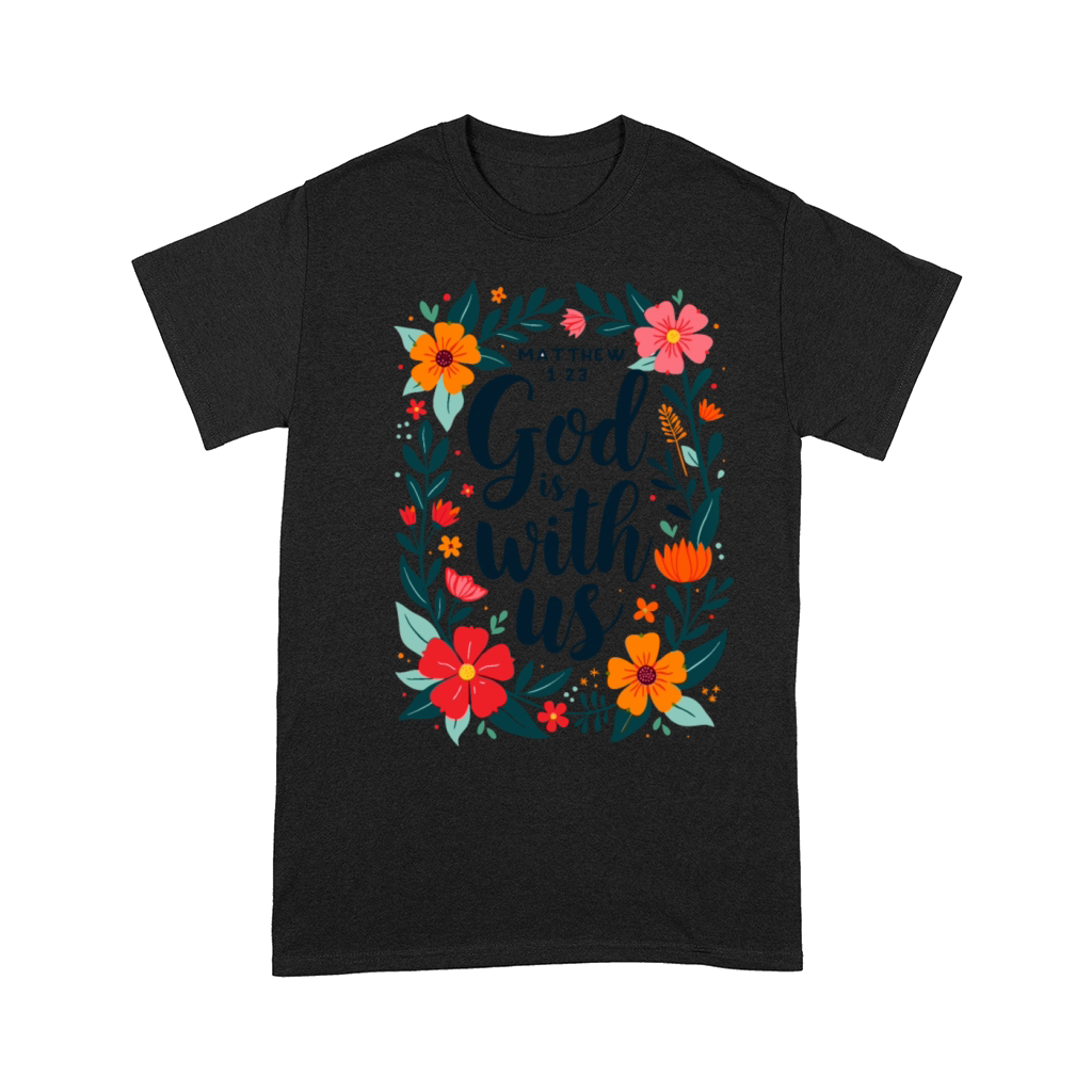 God Is With Us Christian Quote Flower Floral Comfort T-shirt