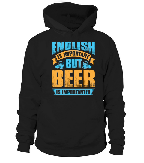 English is important but beer is importanter Hoodie Unisex
