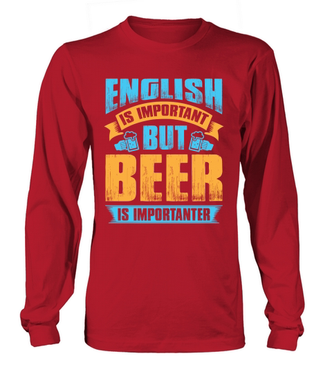 English is important but beer is importanter Long sleeved Unisex