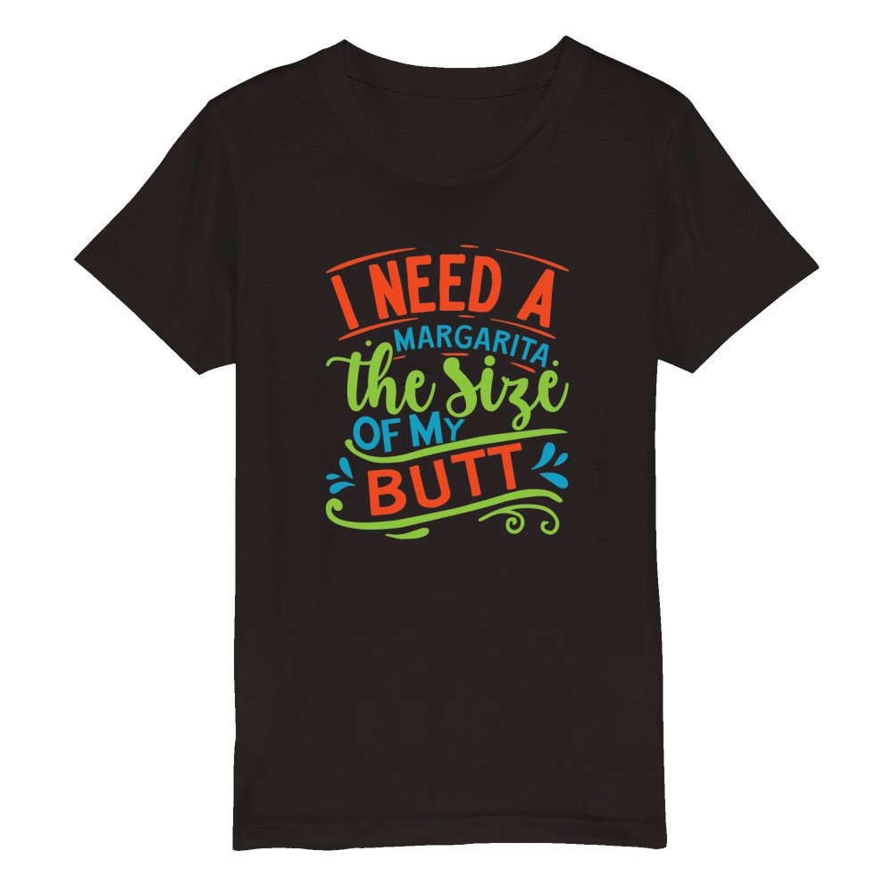 I need a margarita the size of my butt Organic Kids Crewneck T-shirt