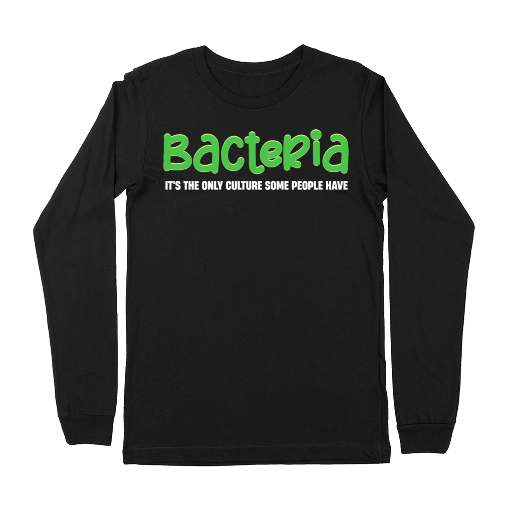 Bacteria Its The Only Culture Some People Have Premium Long Sleeve