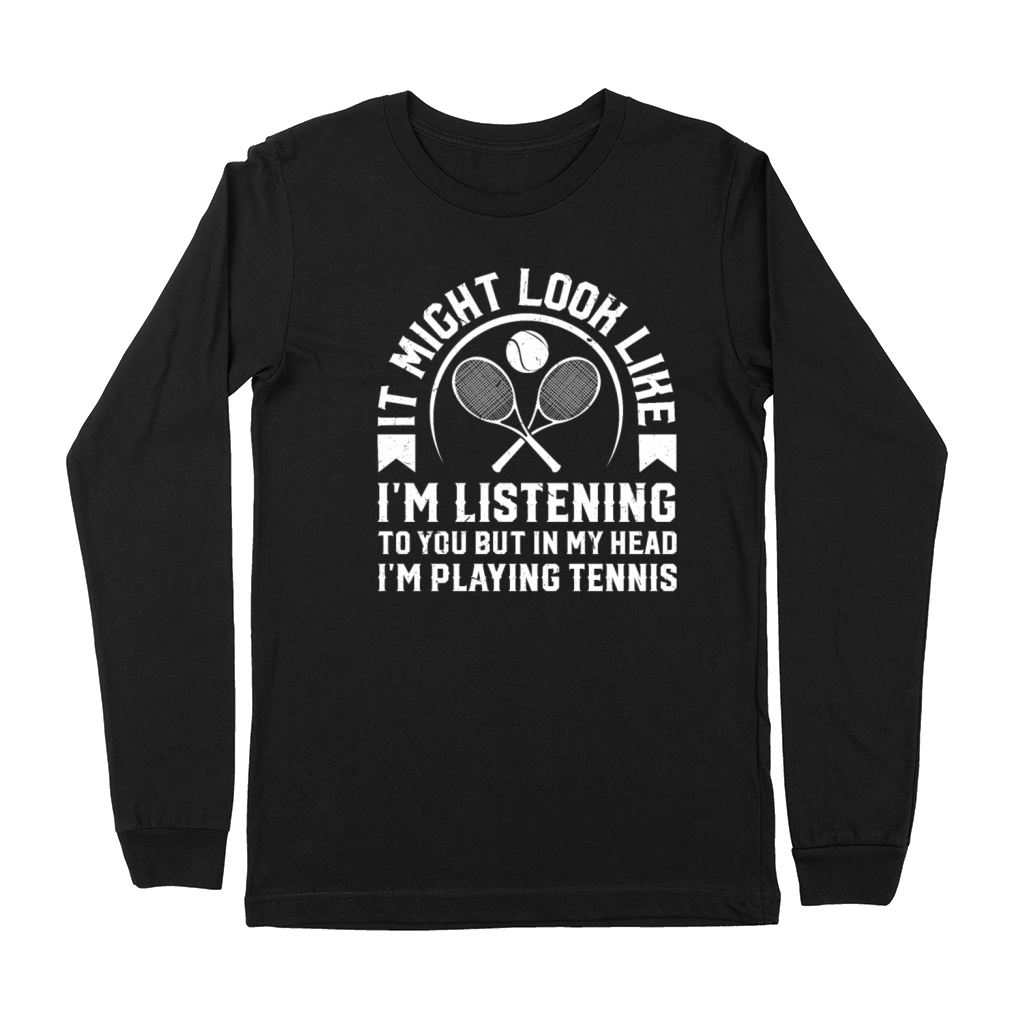Tennis Quotes - but in my head Im playing tennis Premium Long Sleeve
