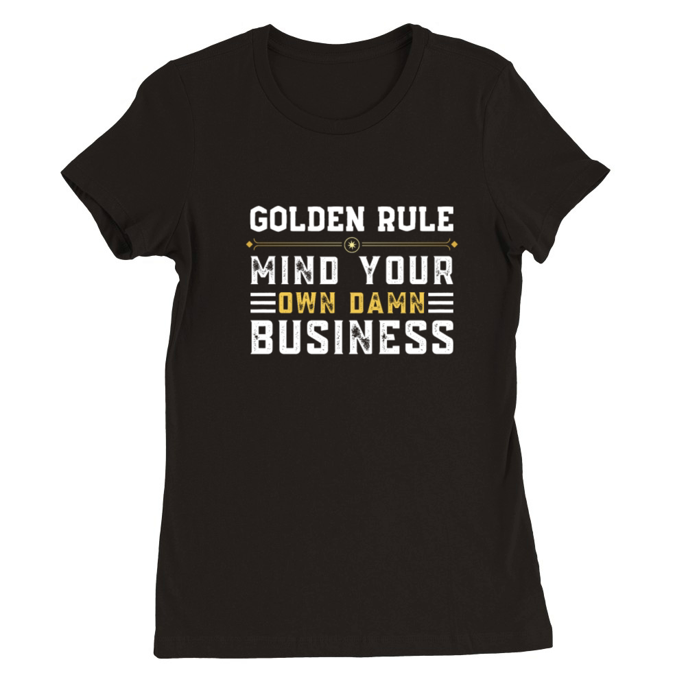 Mind Your Own Damn Business Premium Womens Crewneck T-shirt
