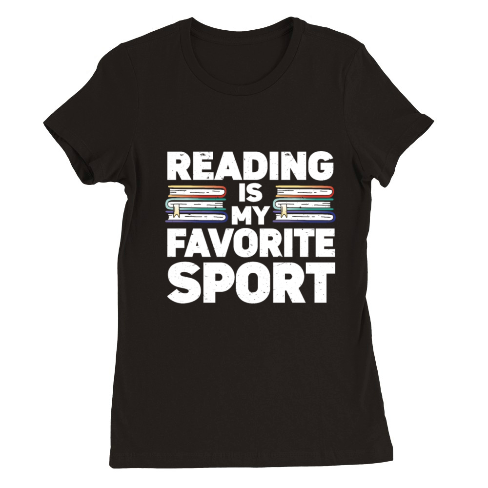 Reading Is My Favorite Sport Bookworm Premium Womens Crewneck T-shirt