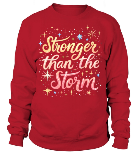 Stronger Than The Storm - Inspirational Quote Sweatshirt Unisex