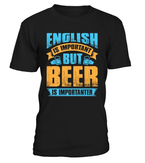 English is important but beer is importanter T-Shirt Unisex