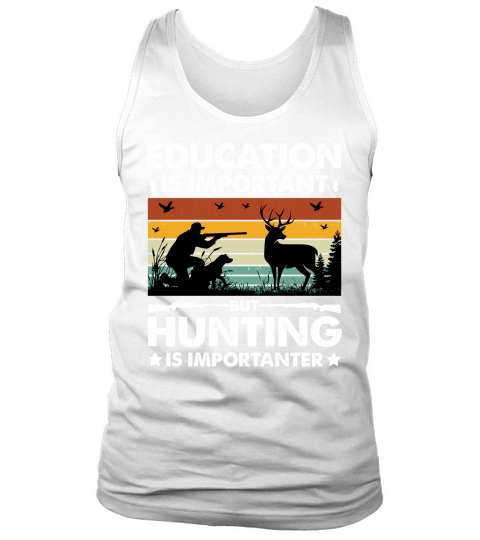 Education Is Important But Hunting Is Importanter Tank Top Unisex