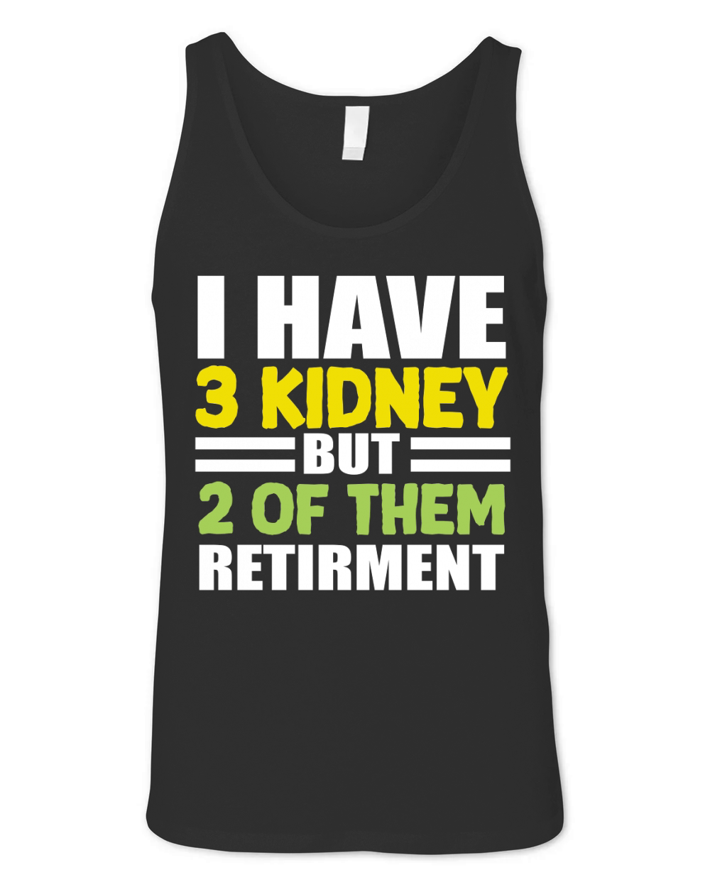 I have 3 kidney but 2 Of Them Retirment Unisex Jersey Tank