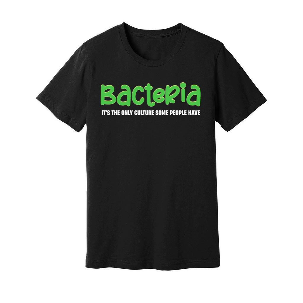 Bacteria Its The Only Culture Some People Have Unisex Jersey Tee