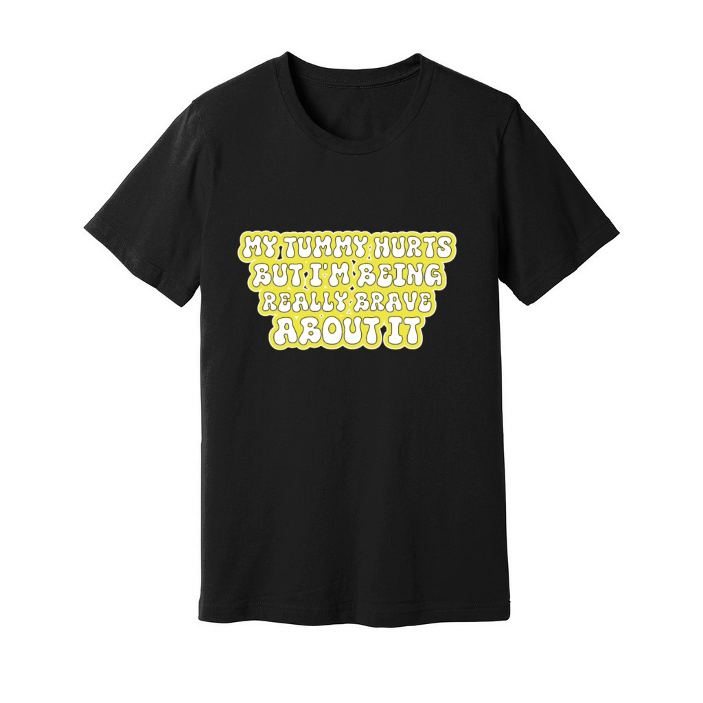 my tummy hurts but im being really brave about it Unisex Jersey Tee