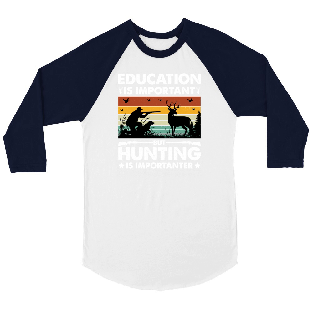 Education Is Important But Hunting Is Importanter Unisex ¾ sleeve Raglan T-shirt