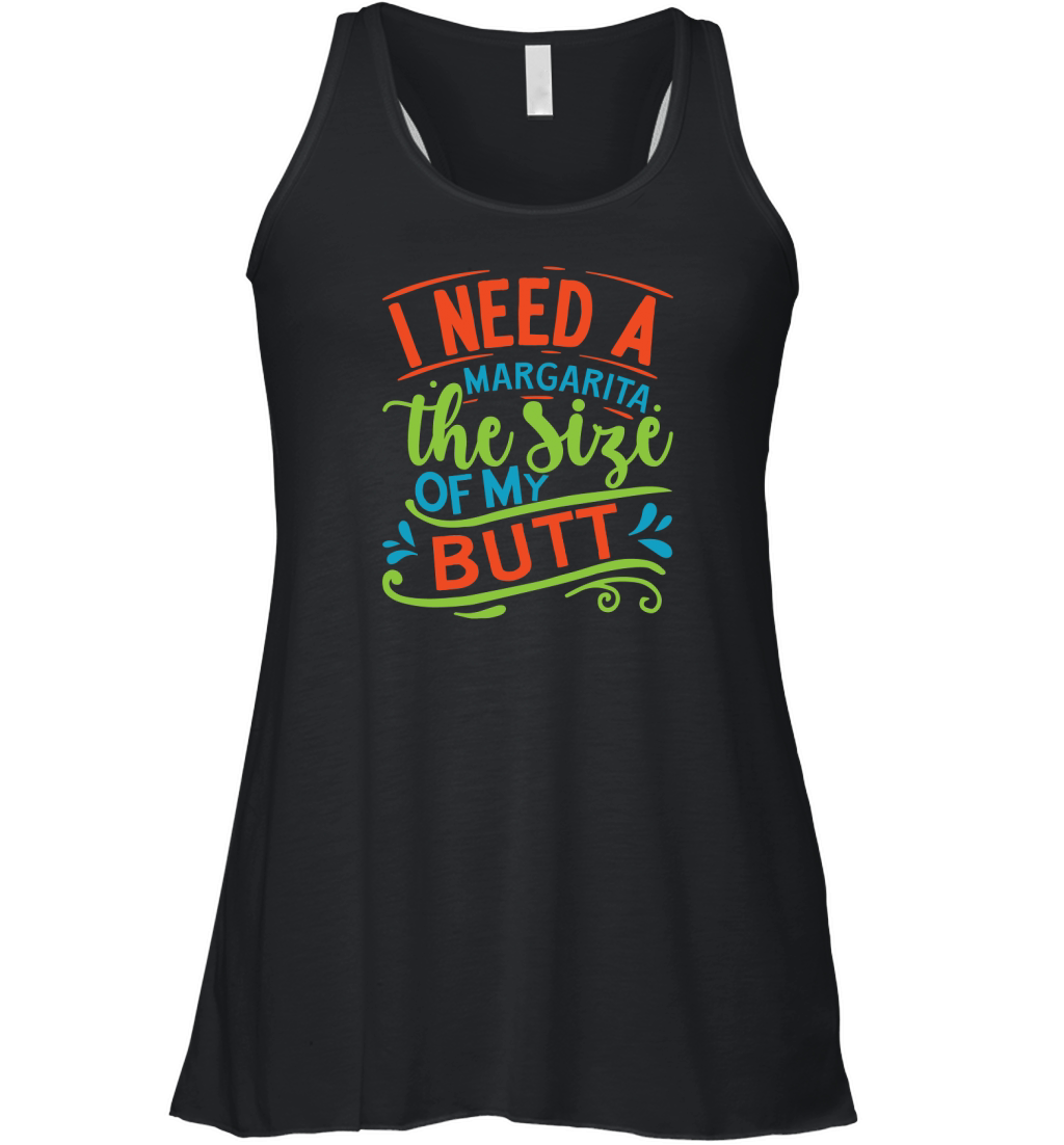 I need a margarita the size of my butt Women's Flowy Tank Top
