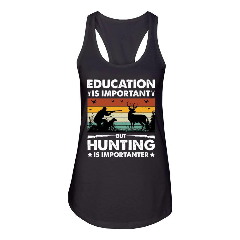 Education Is Important But Hunting Is Importanter Women's Racerback Tank