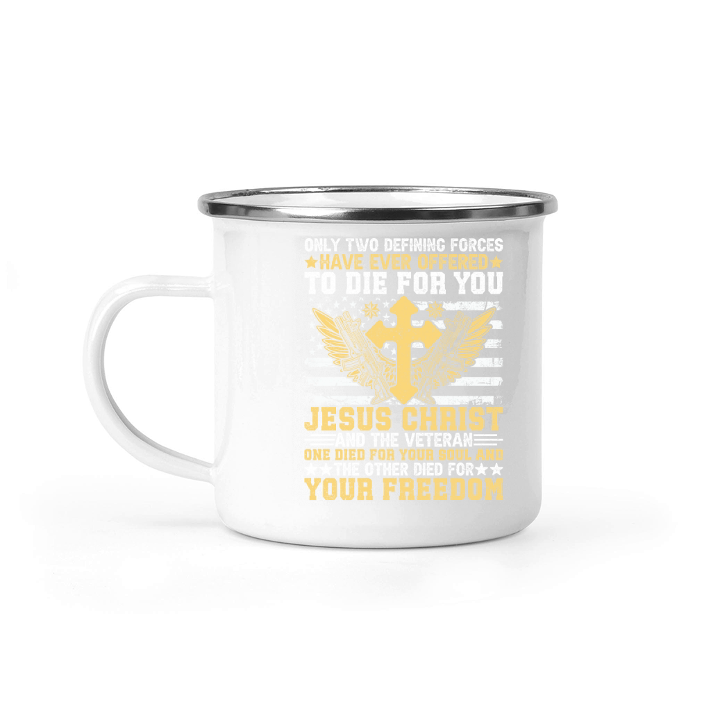 ONLY TWO DEFINING FORCES HAVE EVER OFFERED TO DIE FOR YOU JESUS CHRIST Camping Mug