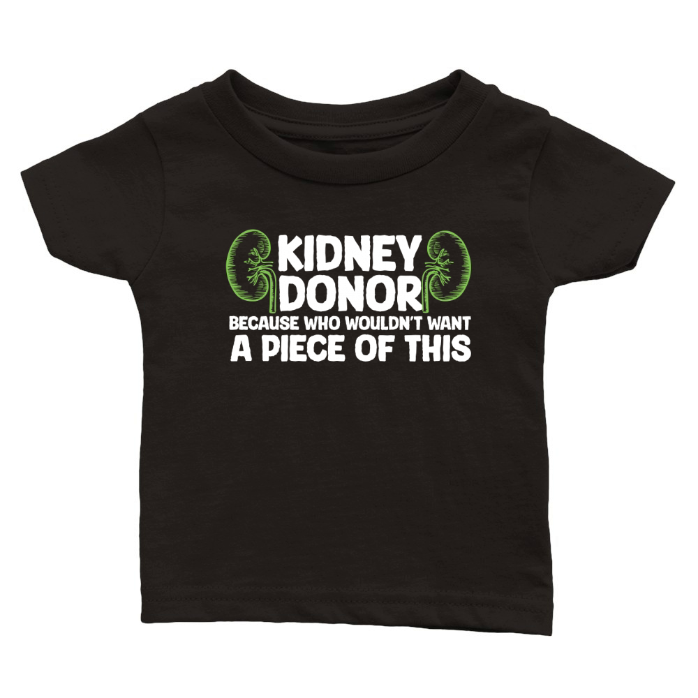 Kidney donor because wouldnt want A Piece Of This Classic Baby Crewneck T-shirt