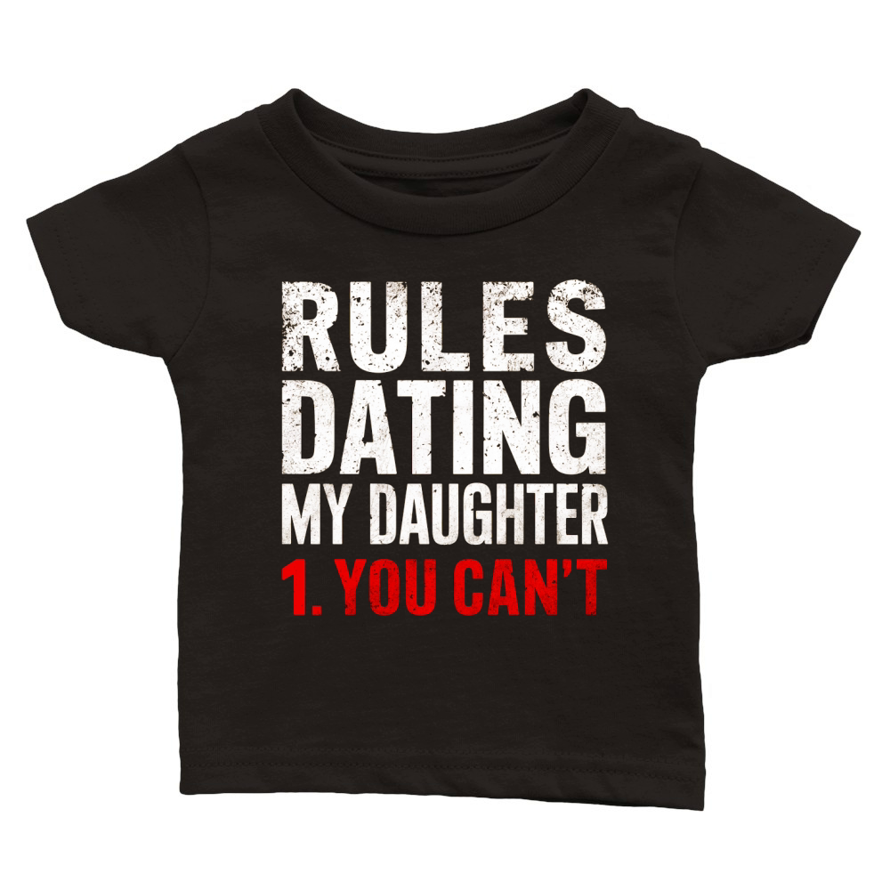 Rules dating my daughter 1.You cant Classic Baby Crewneck T-shirt